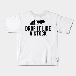 Stock Trader - Drop It Like A Stock Kids T-Shirt